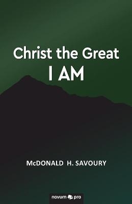 Christ the Great I Am - McDonald H Savoury