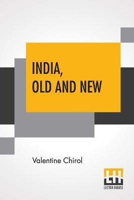 India, Old And New - Valentine Chirol