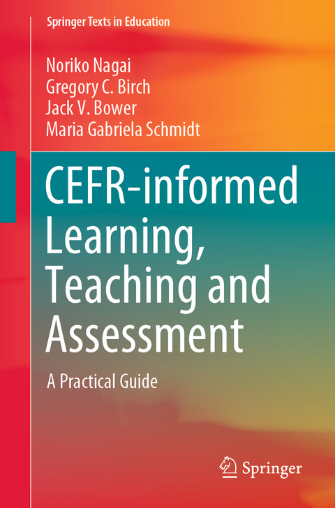 CEFR-informed Learning, Teaching and Assessment - Noriko Nagai, Gregory C. Birch, Jack V. Bower, Maria Gabriela Schmidt