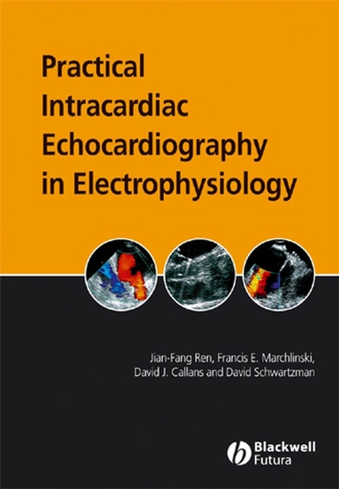 Practical Intracardiac Echocardiography in Electrophysiology - Jian-Fang Ren, Francis E. Marchlinski, David J. Callans, David Schwartsman