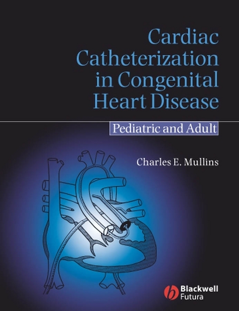 Cardiac Catheterization in Congenital Heart Disease - Charles E. Mullins