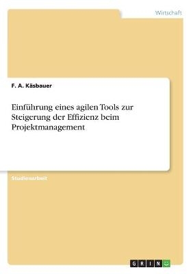 EinfÃ¼hrung eines agilen Tools zur Steigerung der Effizienz beim Projektmanagement - F. A. KÃ¤sbauer