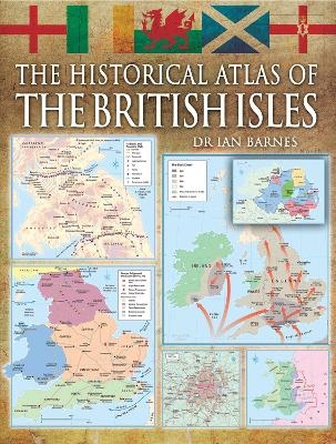 The Historical Atlas of the British Isles - Alex Swanston, Ian Barnes