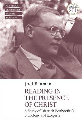 Reading in the Presence of Christ: A Study of Dietrich Bonhoeffer's Bibliology and Exegesis - Dr Joel Banman