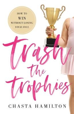 Trash the Trophies - Chasta Hamilton