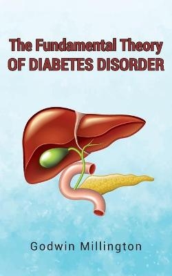 The Fundamental Theory of Diabetes Disorder - Godwin Millington