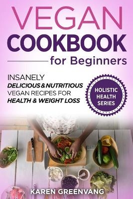 Vegan Cookbook for Beginners - Karen Greenvang