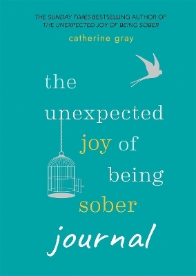 The Unexpected Joy of Being Sober Journal - Catherine Gray