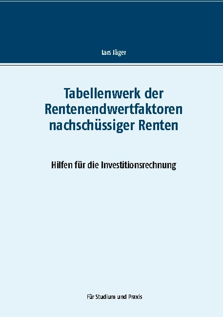 Tabellenwerk der Rentenendwertfaktoren nachschüssiger Renten - Lars Jäger