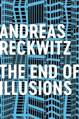 The End of Illusions - Andreas Reckwitz