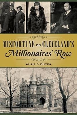 Misfortune on Cleveland's Millionaires' Row - Alan F. Dutka