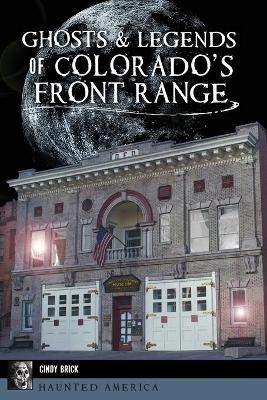 Ghosts & Legends of Colorado's Front Range - Cindy Brick