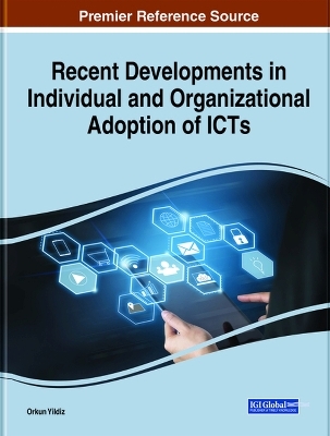 Recent Developments in Individual and Organizational Adoption of ICTs - 