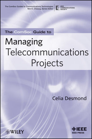 The ComSoc Guide to Managing Telecommunications Projects - Celia Desmond