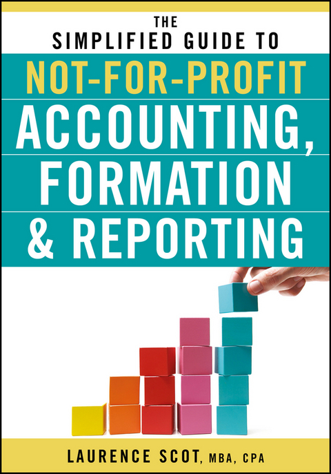 The Simplified Guide to Not-for-Profit Accounting, Formation, and Reporting - Laurence Scot