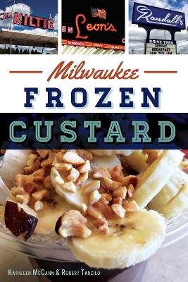 Milwaukee Frozen Custard - Kathleen McCann, Robert Tanzilo