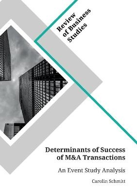 Determinants of Success of M&A Transactions - Carolin Schmitt