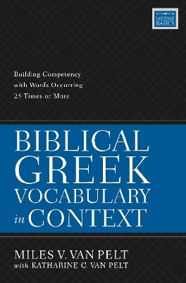 Biblical Greek Vocabulary in Context - Miles V. van Pelt