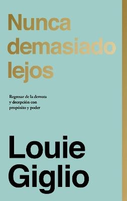 Nunca Demasiado Lejos - Louie Giglio