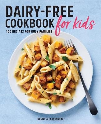 Dairy-Free Cookbook for Kids - Danielle Fahrenkrug