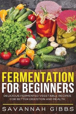 Fermentation for Beginners - Savannah Gibbs