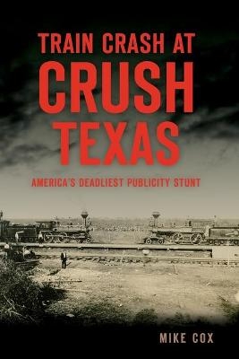 Train Crash at Crush, Texas - Mike Cox