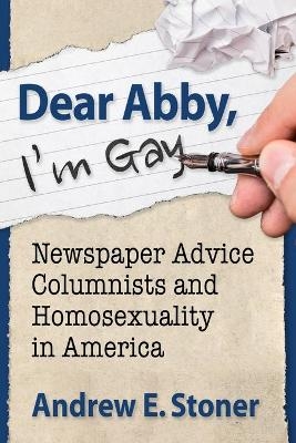 Dear Abby, I'm Gay - Andrew E. Stoner