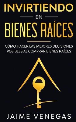 Invirtiendo en Bienes Raíces - Jaime Venegas