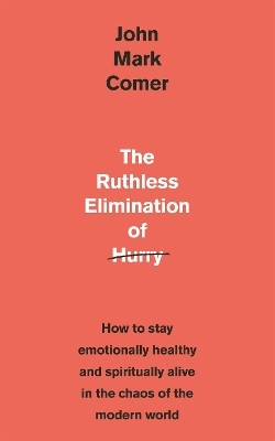 The Ruthless Elimination of Hurry - John Mark Comer