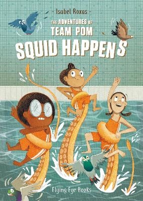 The Adventures of Team Pom: Squid Happens - Isabel Roxas