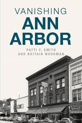 Vanishing Ann Arbor - Patti F. Smith, Britain Woodman