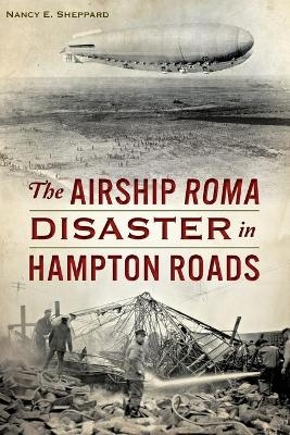 The Airship Roma Disaster in Hampton Roads - Nancy E. Sheppard