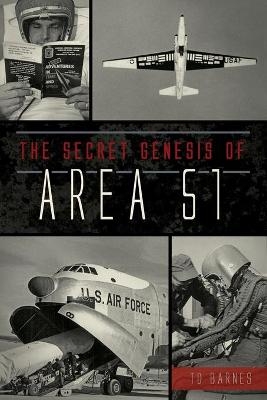 The Secret Genesis of Area 51 - T. D. Barnes