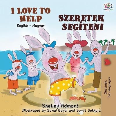 I Love to Help (English Hungarian Bilingual Book for Kids) - Shelley Admont, KidKiddos Books