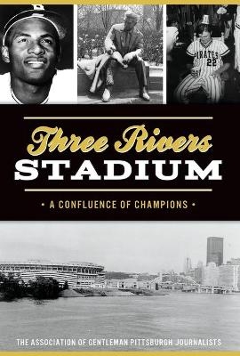 Three Rivers Stadium -  The Association of Gentleman Pittsburgh Journalists