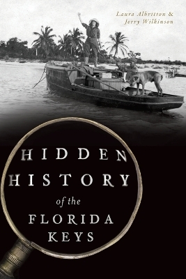 Hidden History of the Florida Keys - Laura Albritton, Jerry Wilkinson