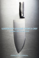 Leadership Lessons From a Chef -  Charles Carroll