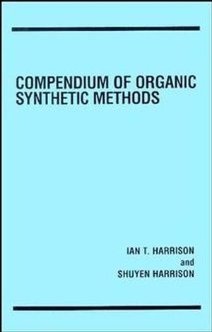 Compendium of Organic Synthetic Methods, Volume 1 - Ian T. Harrison, Shuyen Harrison