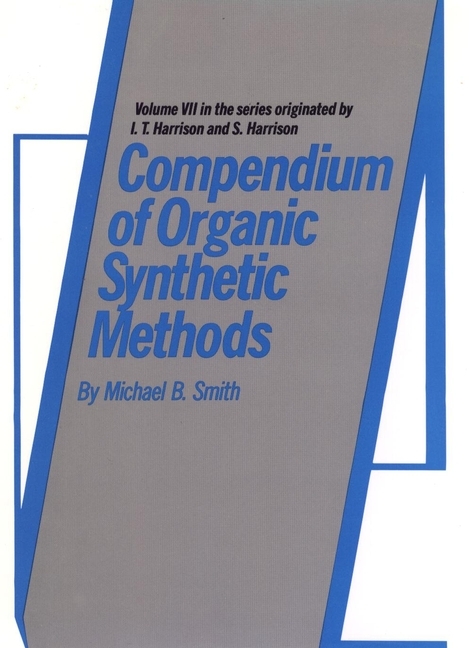 Compendium of Organic Synthetic Methods, Volume 7 - Michael B. Smith