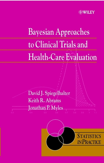 Bayesian Approaches to Clinical Trials and Health-Care Evaluation - David J. Spiegelhalter, Keith R. Abrams, Jonathan P. Myles