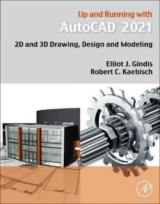 Up and Running with AutoCAD 2021 - Elliot J. Gindis, Robert C. Kaebisch