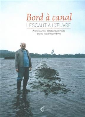 BORD A CANAL L ESCAUT A L OEUVRE -  POUY LAMOULERE