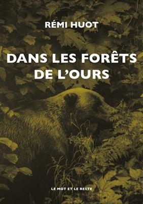 Dans les forêts de l'ours - Rémi (1987-....) Huot