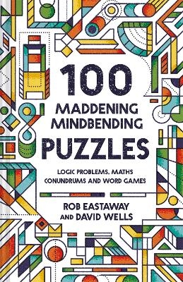 100 Maddening Mindbending Puzzles - Rob Eastaway, David Wells