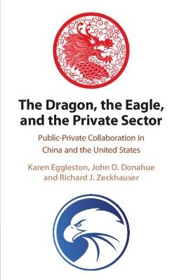 The Dragon, the Eagle, and the Private Sector - Karen Eggleston, John D. Donahue, Richard J. Zeckhauser