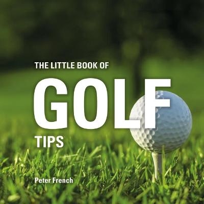 The Little Book of Golf Tips - Peter French