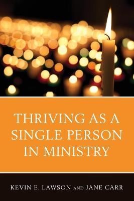 Thriving as a Single Person in Ministry - Kevin E. Lawson, Jane Carr