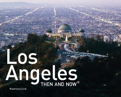 Los Angeles Then and Now® - Rosemary Lord