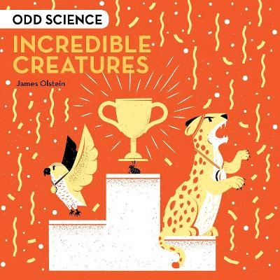 Odd Science – Incredible Creatures - James Olstein