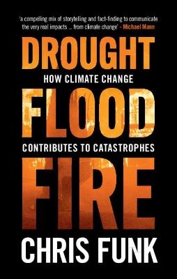 Drought, Flood, Fire - Chris C. Funk